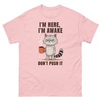 Image 5 of Unisex classic tee, I'm Here I'm Awake Don't Push It T-Shirt | Funny Grumpy Cat Coffee Graphic Tee