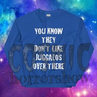 Image 5 of You Know They Don't Like Juggalos Sweatshirt