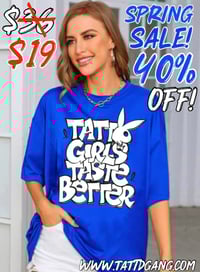 40% off!!! TATTD GIRLS TASTE 👅 BETTER TEE!!! ROYAL BLUE 💙