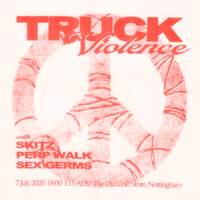 TRUCK VIOLENCE, PERP WALK, SKITZ, SEX GERMS - THE OLD COLD STORE, 07/07/2026