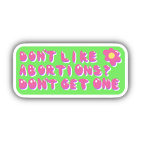 Image 1 of Don't Like Abortions? Don't Get One - Sticker