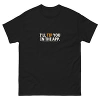 Image 1 of I’ll Tip You in the App. — Unisex Classic Tee