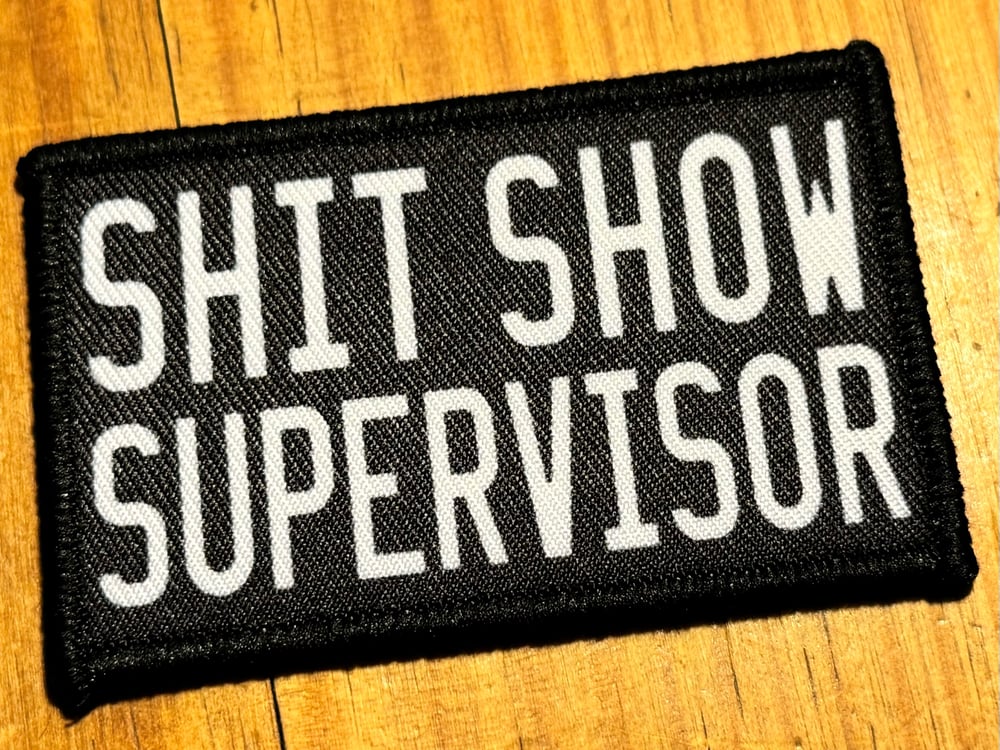 Image of SHIT SHOW SUPERVISOR ~ VELCRO PATCH