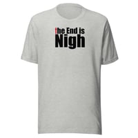 Image 2 of “The End is Nigh” Unisex t-shirt (light)