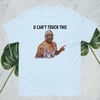 U Can't Touch This t-shirt