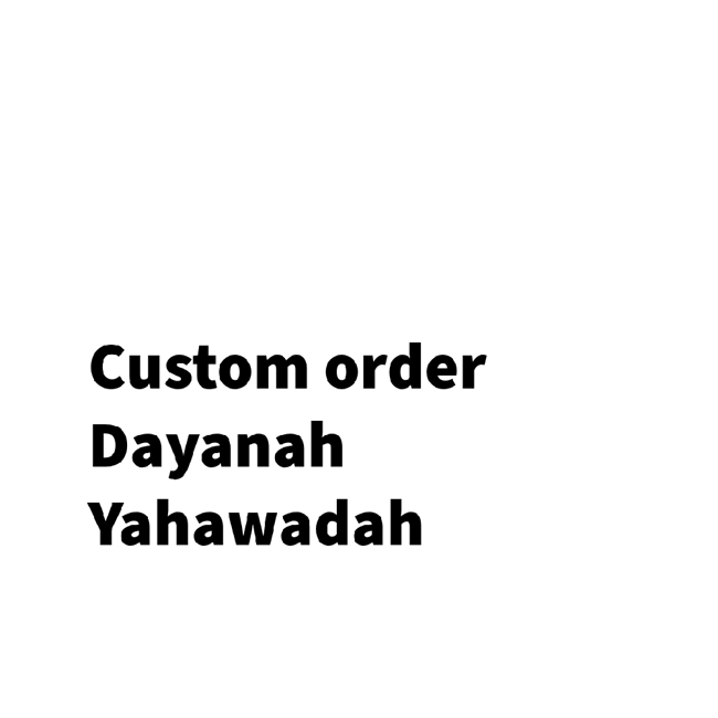 Dayanah Yahawadah custom order 