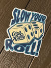 Slow Your Roll Sticker