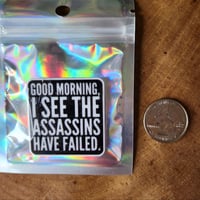 Image 1 of Good Morning, Assassins Have Failed - magnet