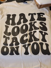 Hate looks tacky on you