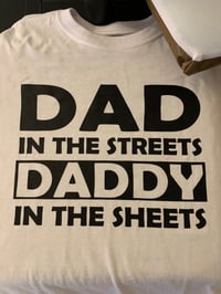Dad in the streets daddy in the sheets 