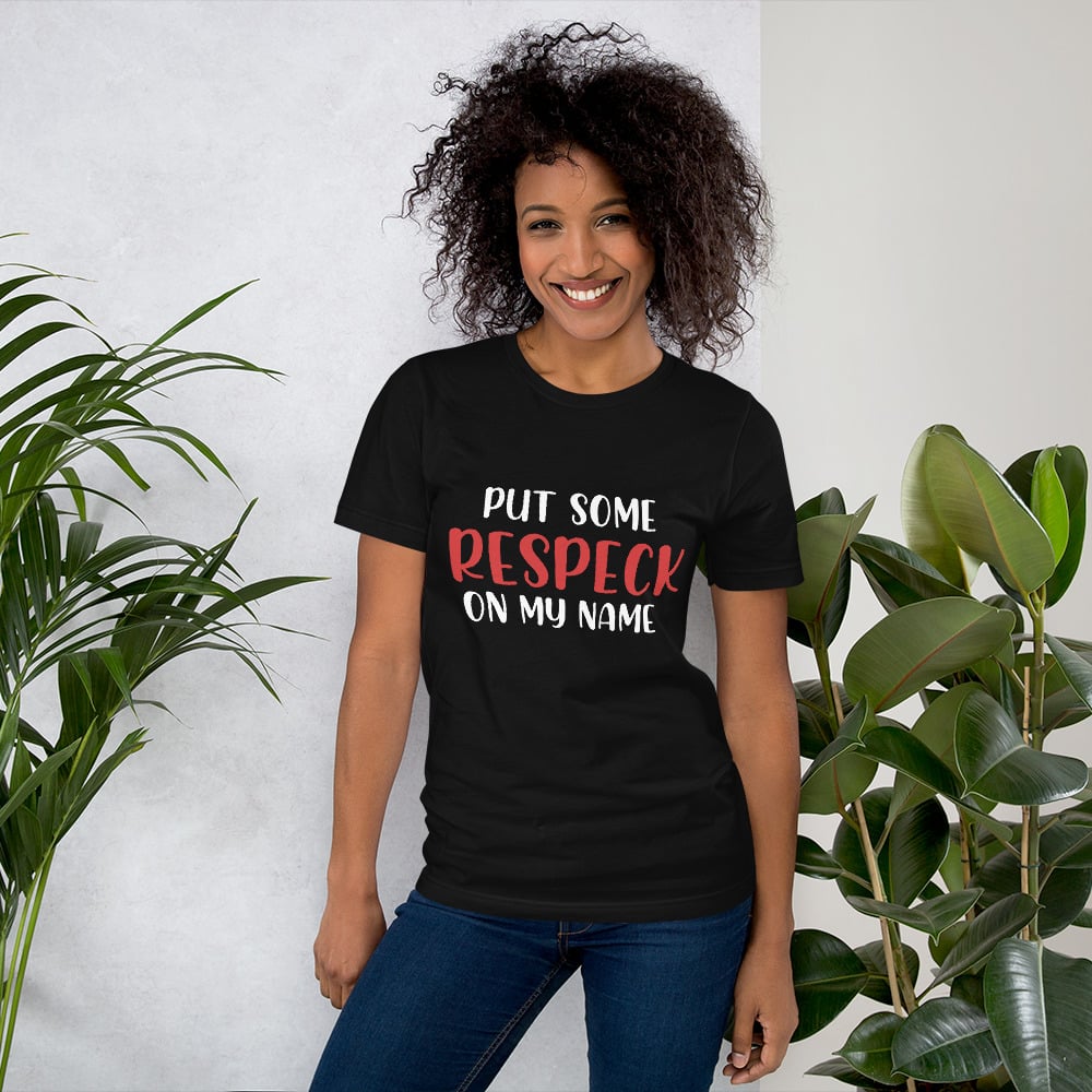 PUT SOME RESPECK ON MY NAME Unisex T-shirt