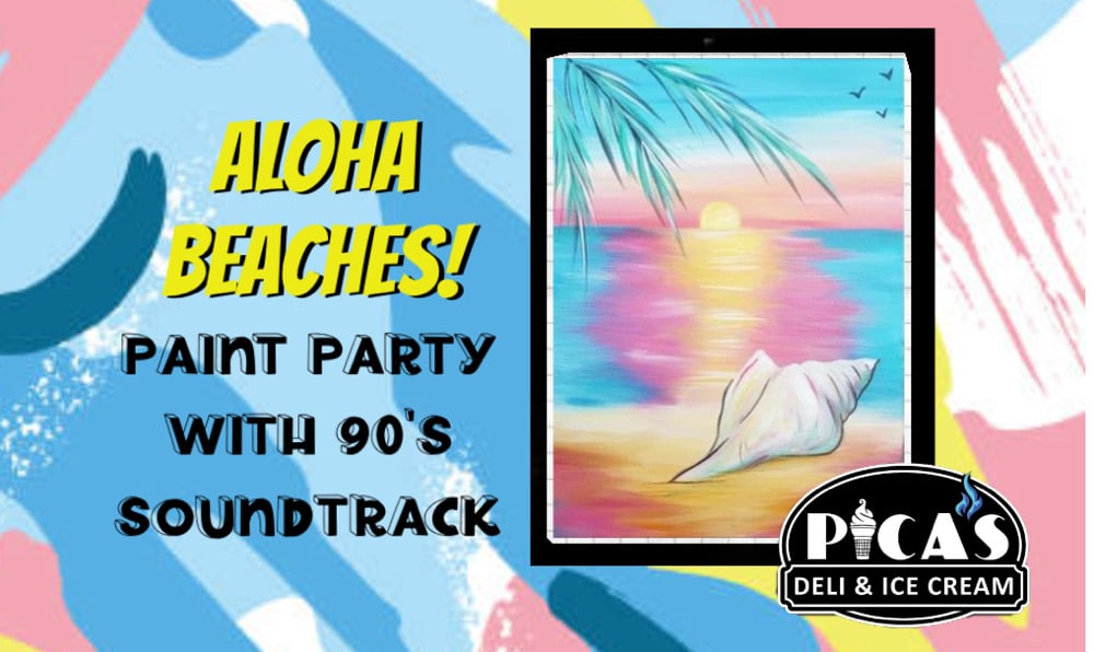 Image of Aloha Beaches I love the 90’s Paint Party 6/24 Pica's Ice Cream and Deli Methuen, MA