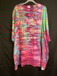 Image 1 of 4XL Mom I'm Scared Come Pick Me Up Tie Dye  Shirt