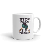 Stop Staring At My Maracas White Glossy Mug 11 oz.