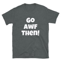 Image 2 of Go AWF  Then Short-Sleeve Unisex Tee 