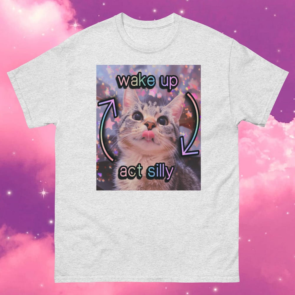 Image of Wake up, act silly ♲ wholesome silly cat meme t-shirt