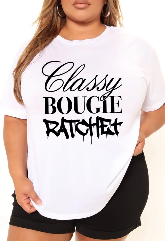 Image of Classy🥂 Bougie💅🏾 Ratchet 👅
