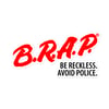 B.R.A.P Be Reckless. Avoid Police Decal 