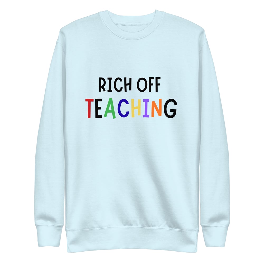 Image of Rich Off Teaching Unisex Premium Sweatshirt