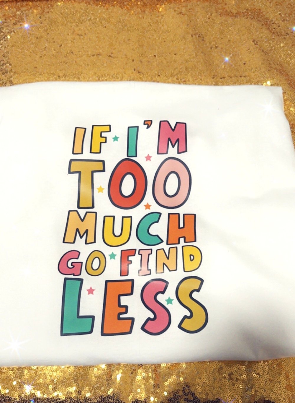 Image of If im too much go find less unisex tshirt