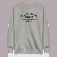 Image 1 of I'd rather be at the Netherfield ball Unisex Premium Sweatshirt