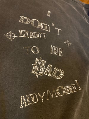 I DONT WANT TO BE SAD ANYMORE ( RHINESTONE Long sleeve crew neck) 