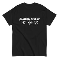 Always give up t-shirt