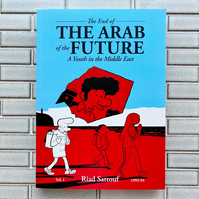 The End of the Arab of the Future: A Youth in the Middle East Vol. 1 by Riad Sattouf
