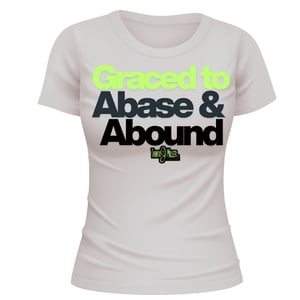 Image of Grace to Abase & Abound Message Tee