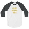 LOVE NEVER DIES Retro 3/4 T Black or Heather