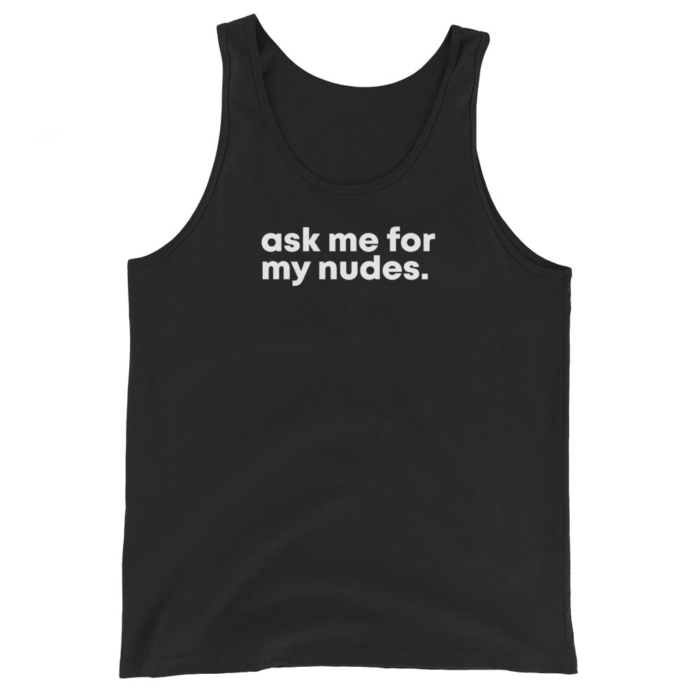 Ask Me For My Nudes Tank Top