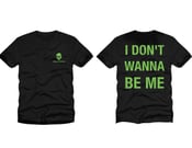 Image of I DONT WANNA BE ME TEE