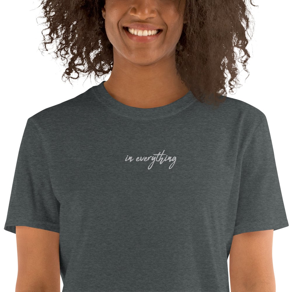 In Everything Embroidered Unisex T-Shirt