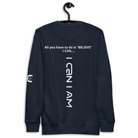 Image 8 of I Can I Am " Believe" Unisex Premium Sweatshirt
