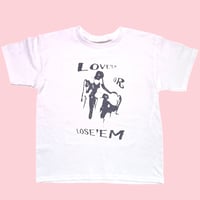“LOVE ‘EM OR LOSE ‘EM” TEE