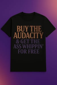 Image 1 of Buy The Audacity Tee (And Catch the Consequences)