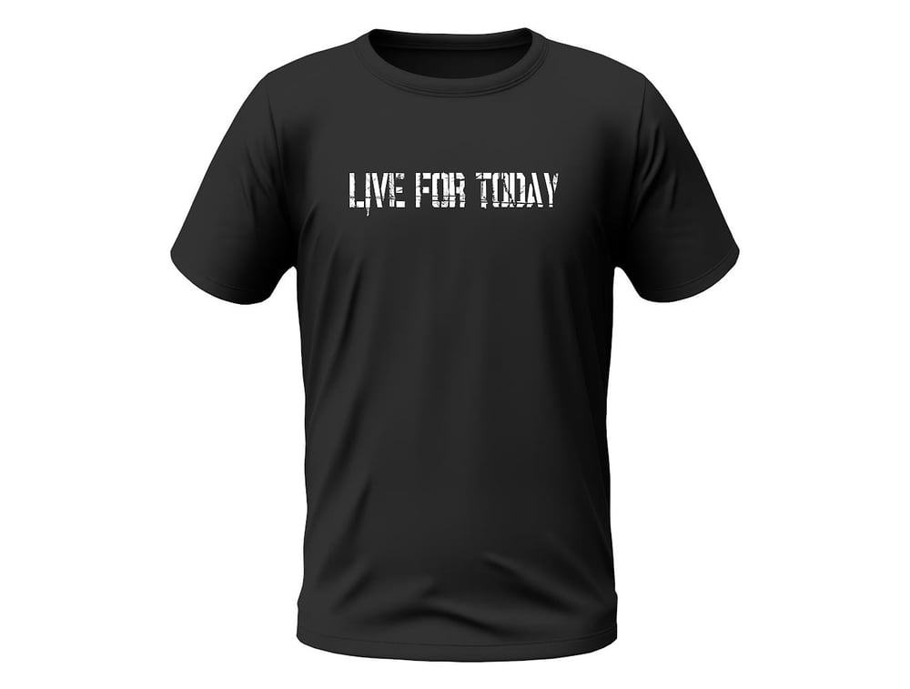 Live For Today Tshirt
