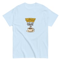 Image 4 of Unisex classic tee, Just Add Coffee, Coffee Lovers Tee