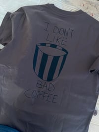 Image 4 of I DON´T LIKE BAD COFFEE Camiseta