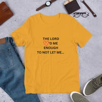 The Lord loved me enough to not let me Unisex t-shirt
