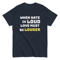 Image 4 of Unisex classic tee, When Hate Is Loud Love Must Be Louder Shirt | Inspirational Positive Message Tee