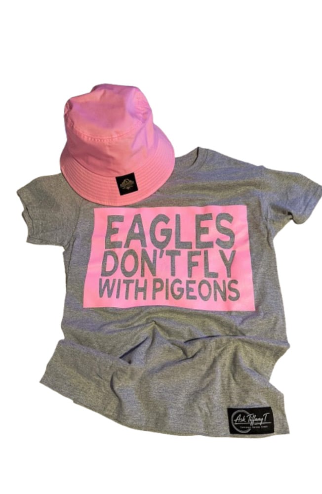 Image of “Eagles don’t fly with Pigeons” tee AskTiffanyT collection (unisex size)
