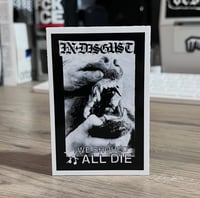 In Disgust “We Should All Die” 3” Sticker