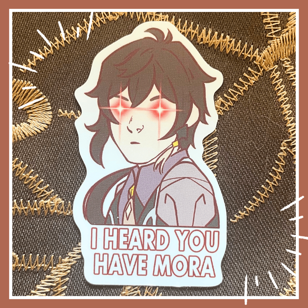 Image of Heard you have mora sticker