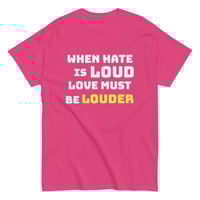 Image 1 of Unisex classic tee, When Hate Is Loud Love Must Be Louder Shirt | Inspirational Positive Message Tee