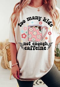 Too Many Kids Not Enough Caffeine