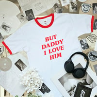 Image 1 of But Daddy I Love Him T-Shirt