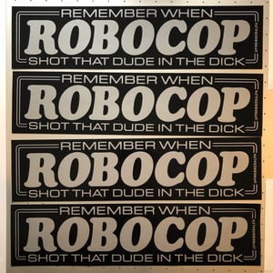 Image of Remember When RoboCop Shot That Dude In The Dick - 12x3 bumper sticker