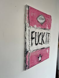 Image 4 of Fuck it 