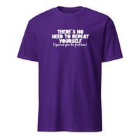 Image 5 of There's No Need To Repeat Yourself Unisex T-Shirt